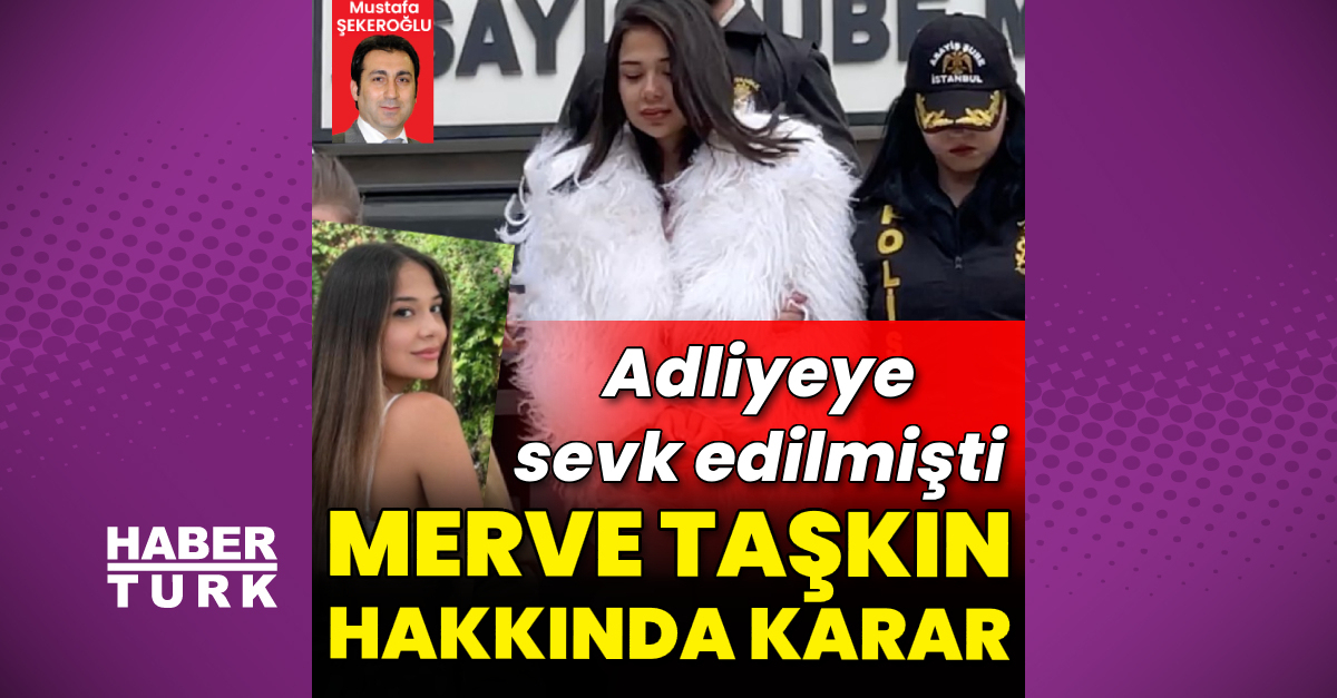 Merve Taşkın hakkında karar
